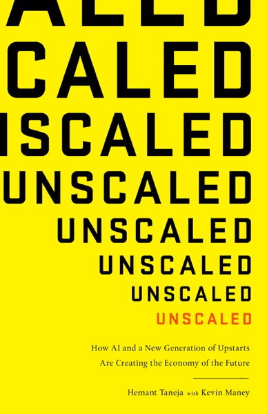 Unscaled: How AI and a New Generation of Upstarts Are Creating the Economy of the Future cover